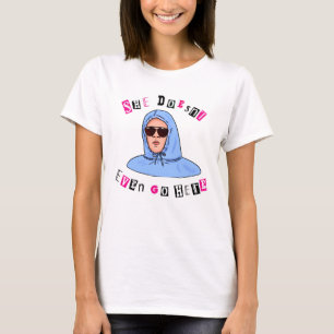 T-shirt Elle ne vient même pas ici – Citation drôle de Mea