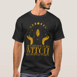 T-shirt Elles n'ont pas brûlé des sorcières, elles ont brû