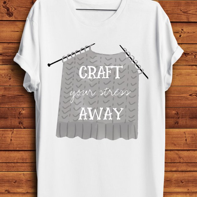T-shirt Éloignez votre stress avec humour  (Funny Craft your stress away mental health knitting pun on a white tshirt)