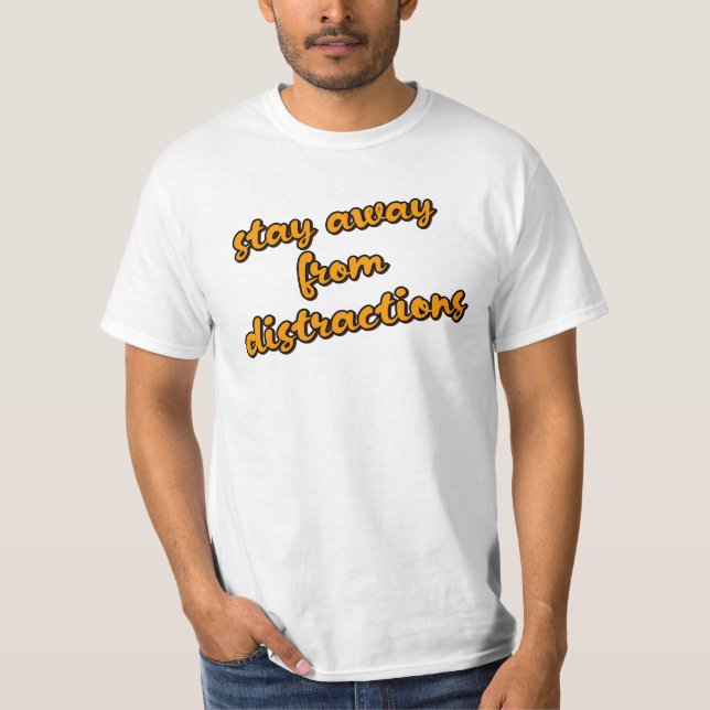 T-shirt "Éloignez-vous des distractions" Concentrez-vous s (Devant)