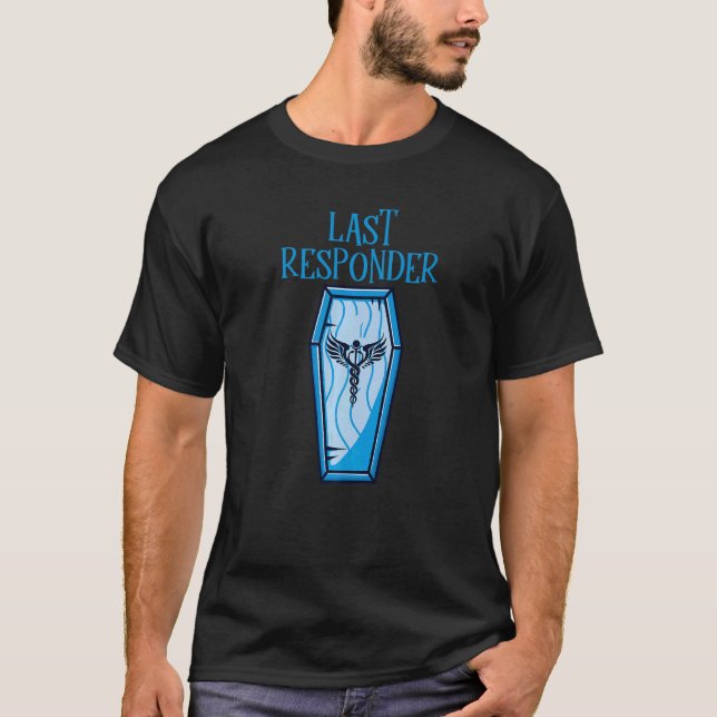 T-shirt Embalmer Last Responder Mortician  1 (Devant)