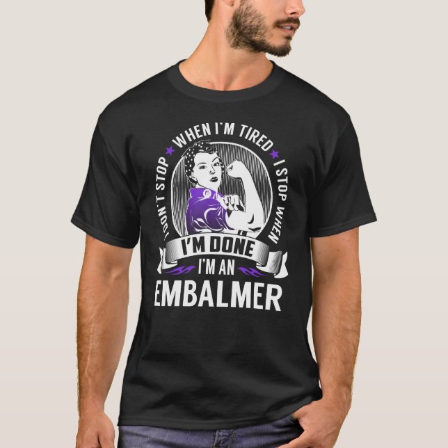 T-shirt Embalmer Stop quand j'ai fini (Devant)