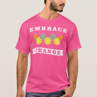 T-shirt Embrace Change Coin Collecting Numistatist