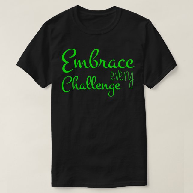 T-shirt Embrace Every Challenge Cool Quotes (Design devant)