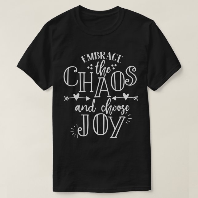 T-shirt embrace the chaos and choose joy inspirational quo (Design devant)