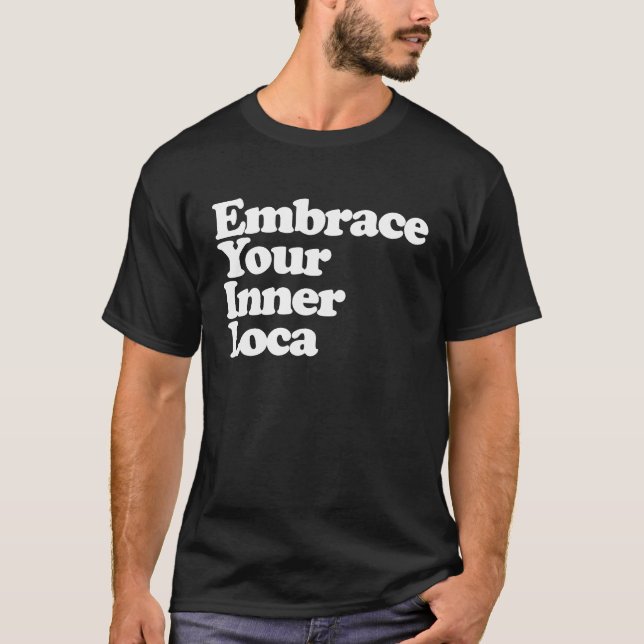 T-shirt Embrace your inner Loca Latina Chula Chola Loca Ch (Devant)