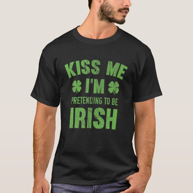 T-shirt Embrasse-moi, je fais semblant d'être irlandais (Devant)