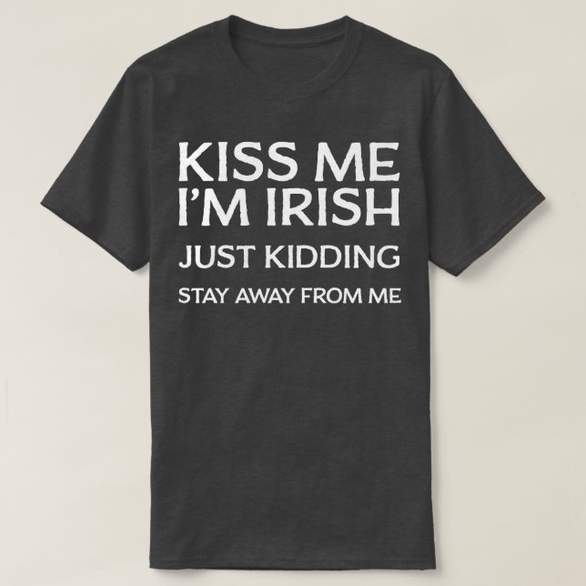T-shirt Embrasse-Moi, Je Suis Irlandais Et Reste Loin De M (Design devant)