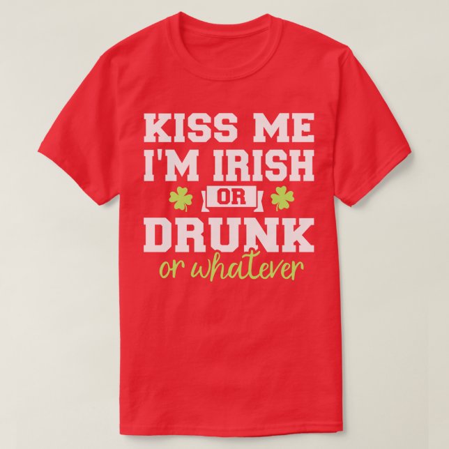 T-shirt Embrasse-moi Je suis irlandais ou ivre ou quoi que (Design devant)