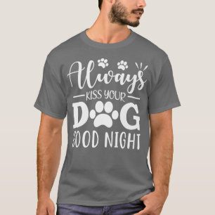T-shirt Embrasse toujours ton chien bonne nuit