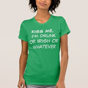 T-shirt Embrassez-moi, je suis ivre ou Irlandais ou quoi