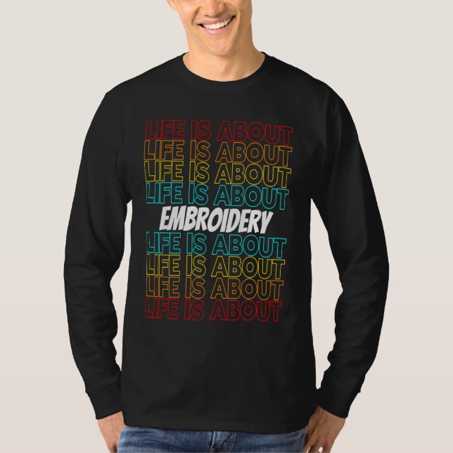 T-shirt Embroidery Hobby Life is About Embroidery (Devant)