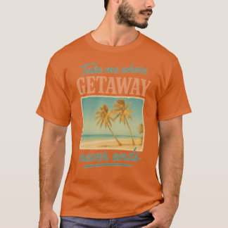 T-shirt Emmène-moi où les vacances sans fin ne s'arrêtent