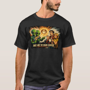 T-shirt Emmenez-Moi à Votre Café – Alien Amateur de Café