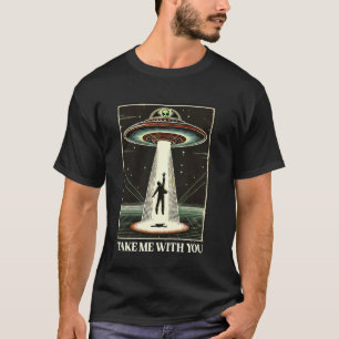 T-shirt Emmenez-Moi Avec Vous Rencontre Proche d'Alien UFO