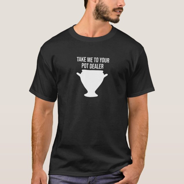 T-shirt Emmenez-Moi Dans Votre Pot Dealer Pun Potterie (Devant)