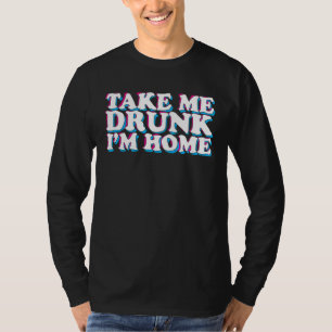 T-shirt Emmenez-moi ivre Je suis à la maison Fête de la bi