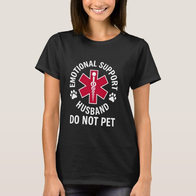 T-shirt Emotional Support Husband Do Not Pet shirt (Devant)