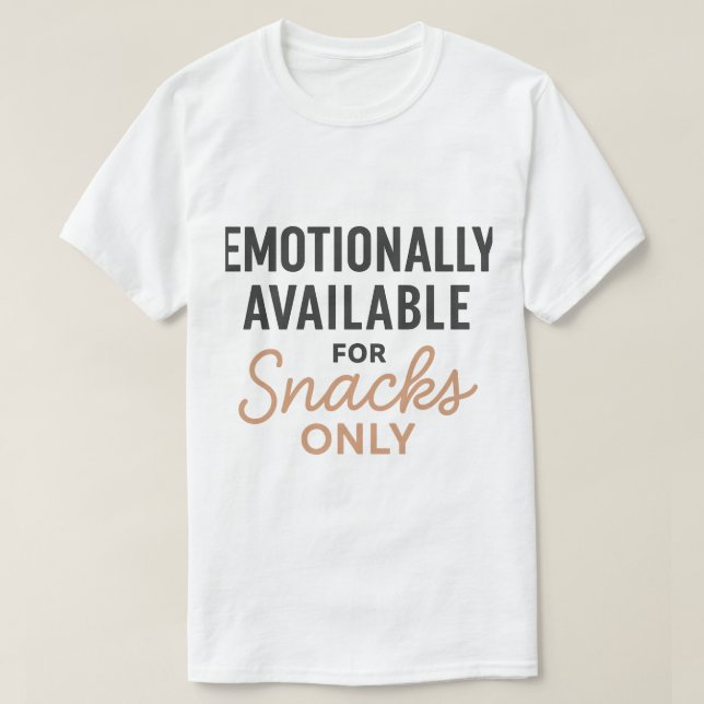 T-shirt Emotionally Available for Snacks Only (Design devant)