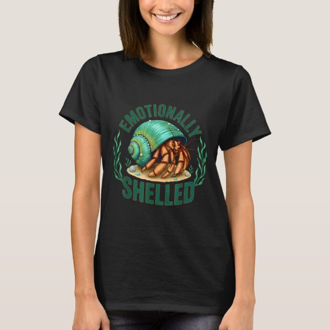T-shirt Emotionally Shelled Funny Hermit Crab Humor Quote  (Devant)