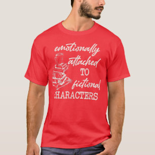 T-shirt Émotionnellement Attaché À Des Personnages De Fict