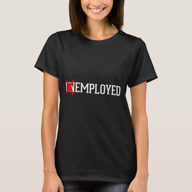 T-shirt Employed Unemployed New Job_first Job Gift  (Devant)