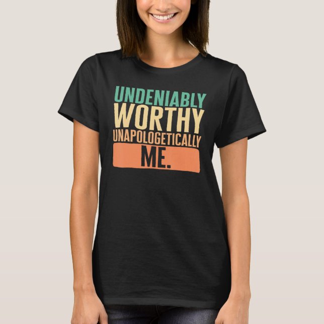 T-shirt Empowerment Undeniably Worthy Unapologetically Me  (Devant)