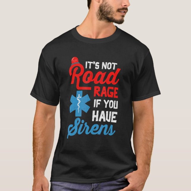 T-shirt EMT Paramedic It's Not Road Rage If You Have Siren (Devant)