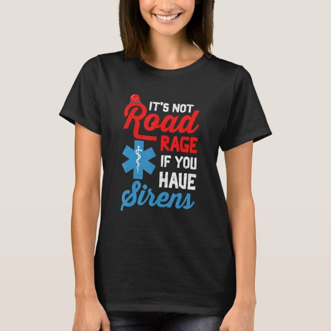 T-shirt EMT Paramedic It's Not Road Rage If You Have Siren (Devant)