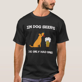 T-shirt En bières de chien j'ai seulement eu un !