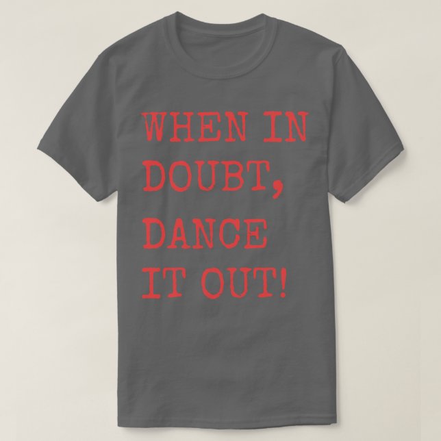 T-shirt En cas de doute Dance it out Dance soumission desi (Design devant)