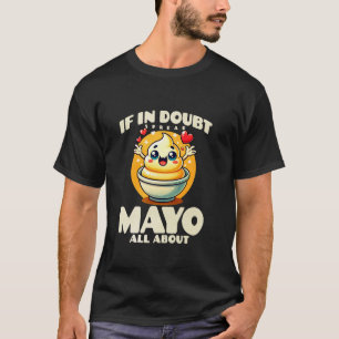 T-shirt En cas de doute, étalez la mayonnaise partout