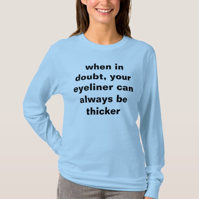 T-shirt en cas de doute, votre eye-liner peut toujours (Devant)