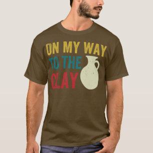 T-shirt En Chemin Vers L'Argile Funny Pottery Céramics Ret