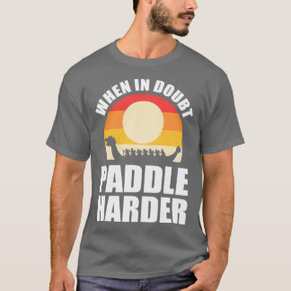 T-shirt En Doubt Paddle Harder Dragon Bateau