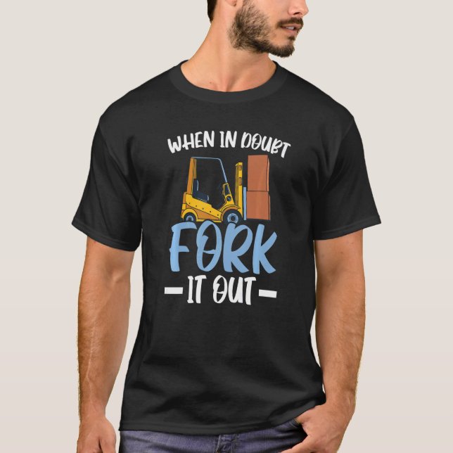 T-shirt En Doute Forklifter it Out Forklifter Opérateur Tr (Devant)