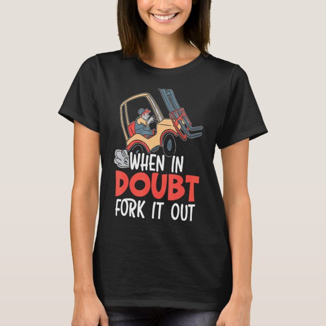 T-shirt En Doute Forklifter it Out Forklifter Opérateur Tr (Devant)