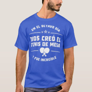 T-shirt En el octavo da Dios cre Tenis de Mesa