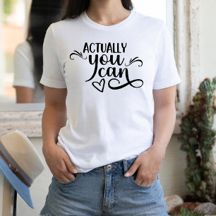 T-shirt En Fait, Vous Pouvez Citer Motivationnel Script No