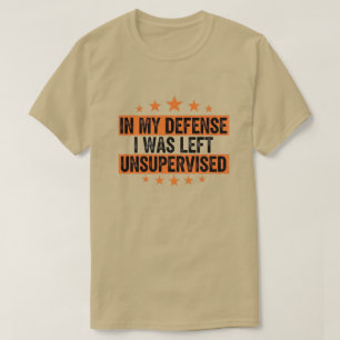 T-shirt en ma défense j'étais laissé sans surveillance drô