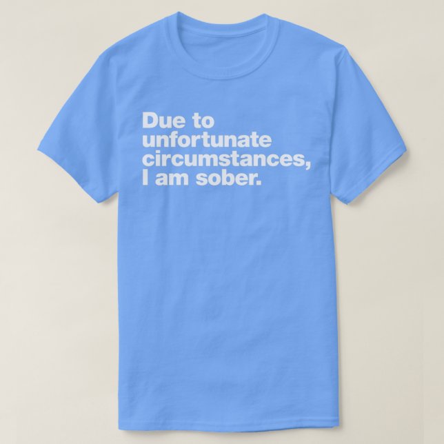 T-shirt En raison de circonstances malheureuses, je suis s (Design devant)