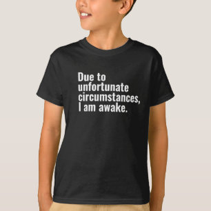 T-shirt En raison de circonstances malheureuses, je suis u