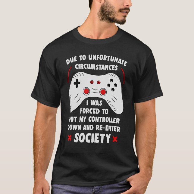 T-shirt En Raison De Circonstances Malheureuses Jeu Gamer (Devant)