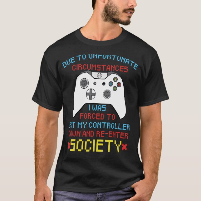 T-shirt En Raison De Circonstances Malheureuses Jeu Gamer  (Devant)