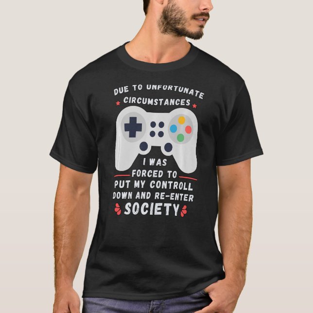 T-shirt En Raison De Circonstances Malheureuses Jeu Gamer (Devant)
