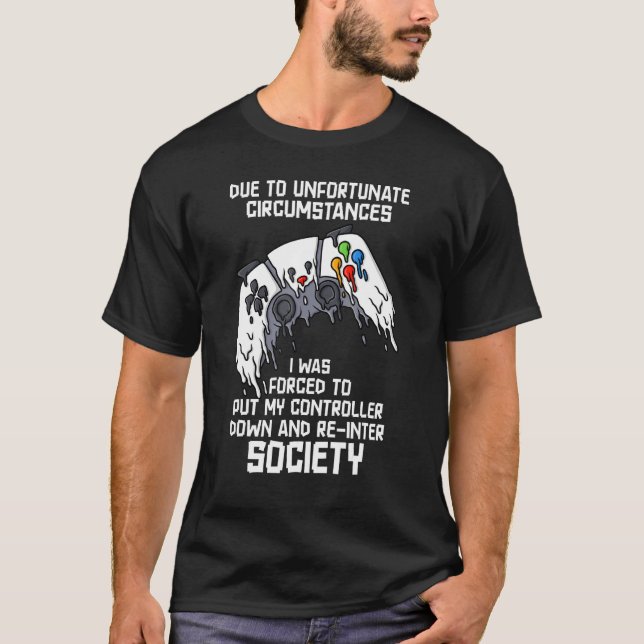 T-shirt En Raison De Circonstances Malheureuses Jeu Gamer  (Devant)