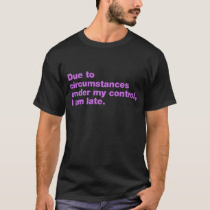 T-shirt En raison de circonstances sous mon contrôle, je s
