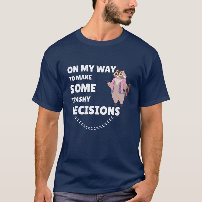 T-shirt En route pour prendre des décisions trashy (Devant)
