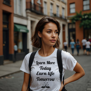 T-shirt En savoir plus aujourd'hui, gagnez la vie demain
