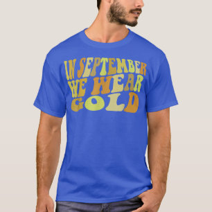 T-shirt En Septembre, Nous Portons Gold Childhood Cancer A
